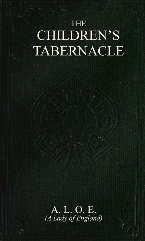 The Children's Tabernacle Or Hand-Work and Heart-Work