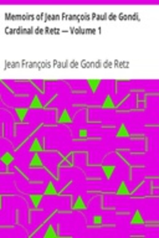 Memoirs of Jean François Paul de Gondi, Cardinal de Retz — Volume 1
