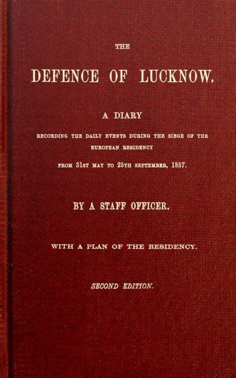 The Defence of Lucknow
A Diary Recording the Daily Events during the Siege of the European Residency from 31st May to 25th September, 1857