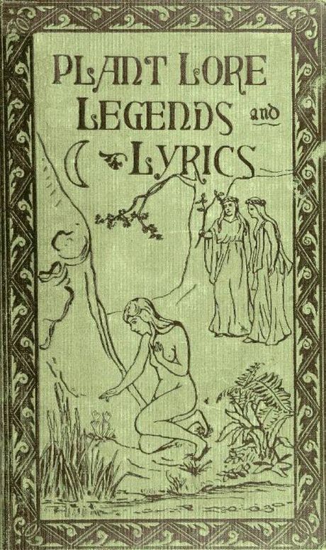 Plant Lore, Legends, and Lyrics Embracing the Myths, Traditions, Superstitions, and Folk-Lore of the Plant Kingdom