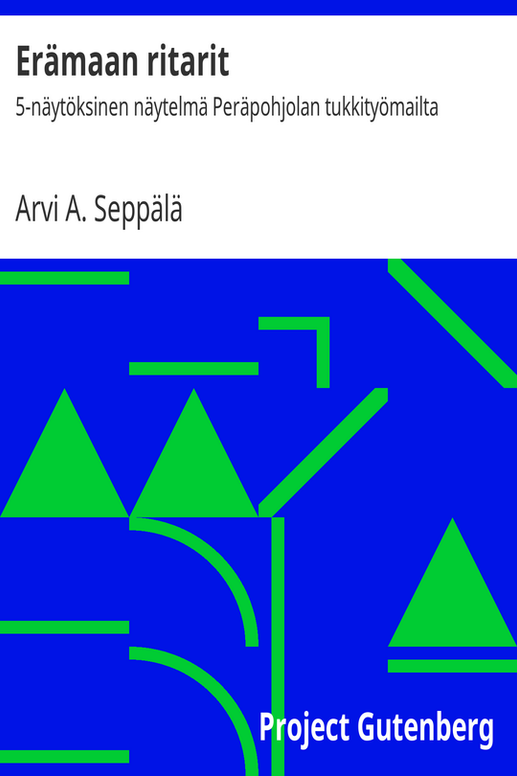 Erämaan ritarit
5-näytöksinen näytelmä Peräpohjolan tukkityömailta