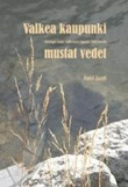 Valkea kaupunki, mustat vedet : Helsingin vedet 1800-luvun lopusta 2000-luvulle