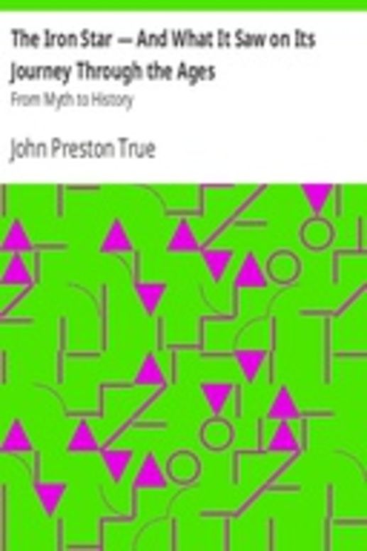 The Iron Star — And What It Saw on Its Journey Through the Ages
From Myth to History