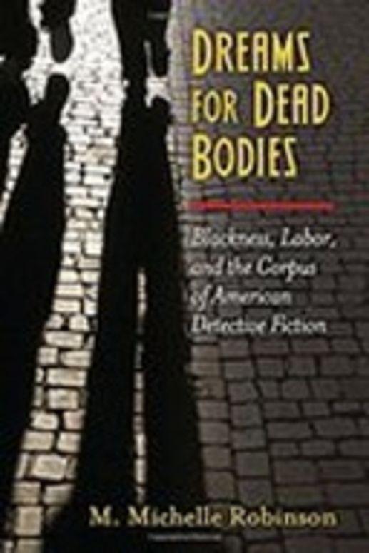 Dreams for Dead Bodies: Blackness, Labor, and  the Corpus of American Detective Fiction