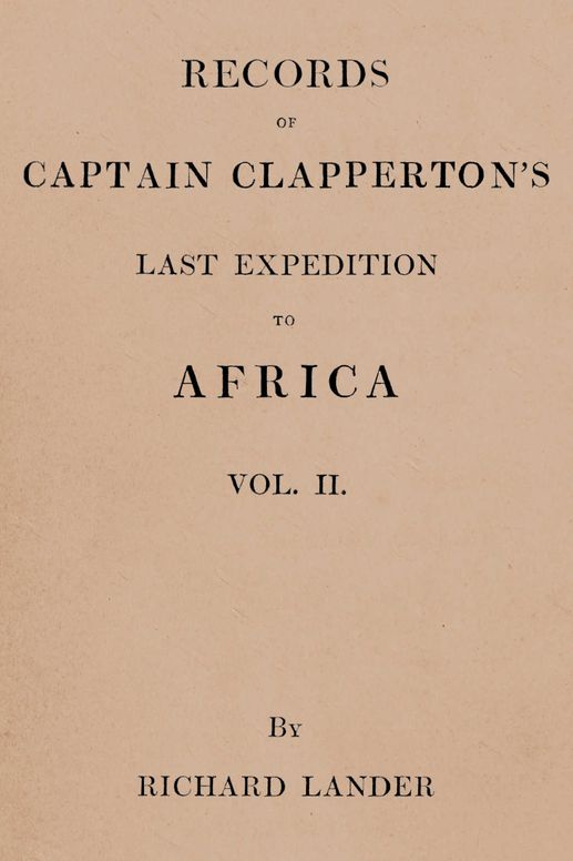 Records of Captain Clapperton's last expedition to Africa, Vol. 2 (of 2)