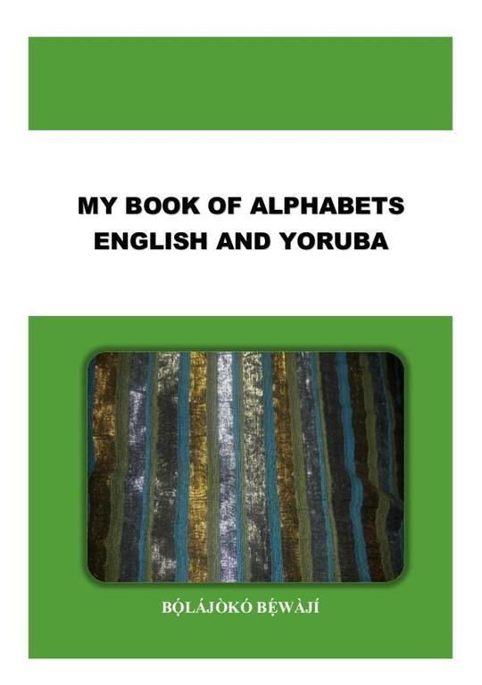 MY BOOK OF ALPHABETS ENGLISH AND YORUBA