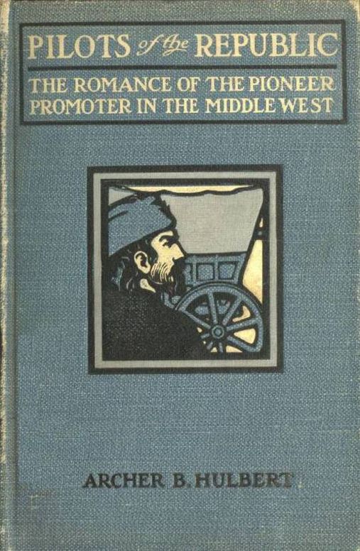 Pilots of the Republic The Romance of the Pioneer Promoter in the Middle West