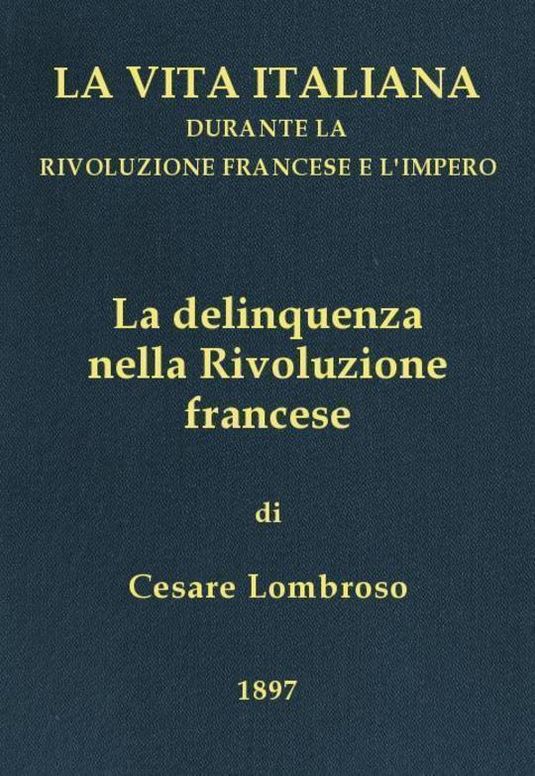 La delinquenza nella Rivoluzione francese La vita italiana durante la Rivoluzione francese e l'Impero
