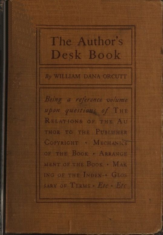 The Author's Desk Book
Being a Reference Volume upon Questions of the Relations
of the Author to the Publisher, Copyright, The Relation
of the Contributor to the Magazine, Mechanics of the Book,
Arrangement of the Book, Making of the Index