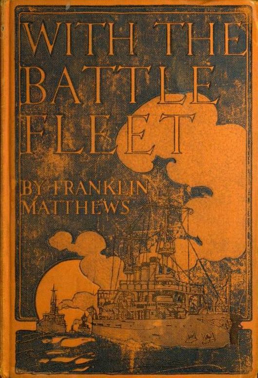 With the Battle Fleet Cruise of the Sixteen Battleships of the United States Atlantic Fleet from Hampton Roads to the Golden Gate, December, 1907-May, 1908