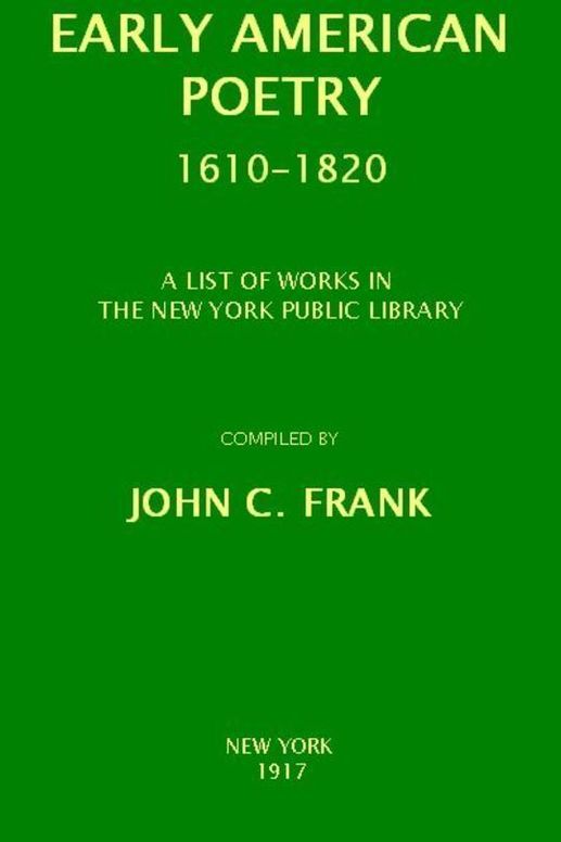 Early American Poetry 1610-1820 A List of Works in the New York Public Library