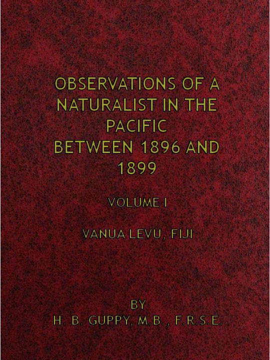 Observations of a Naturalist in the Pacific Between 1896 and 1899, Volume 1 Vanua Levu, Fiji