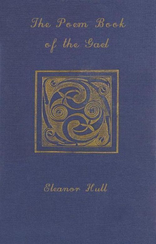 The Poem-Book of the Gael Translations from Irish Gaelic Poetry into English Prose and Verse