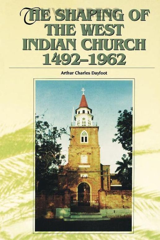 The Shaping of the West Indian Church 1492-1962