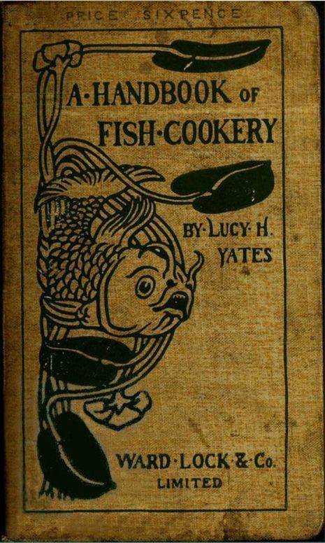 A Handbook of Fish Cookery
How to buy, dress, cook, and eat fish