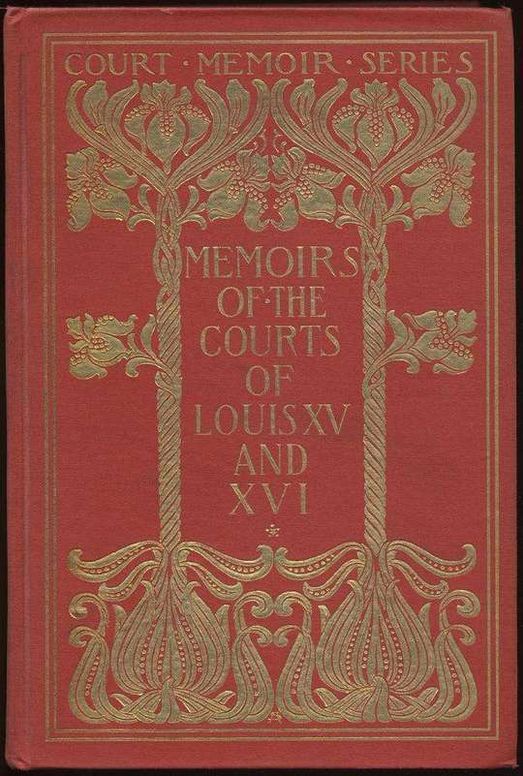 Memoirs of the Courts of Louis XV and XVI. — Complete Being secret memoirs of Madame Du Hausset, lady's maid to Madame de Pompadour, and of the Princess Lamballe