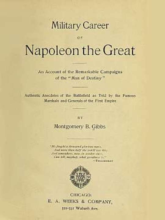 Military Career of Napoleon the Great An Account of the Remarkable Campaigns of the "Man of Destiny"