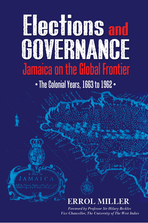 Elections and Governance: Jamaica on the Global Frontier: The Colonial Years, 1663 to 1962