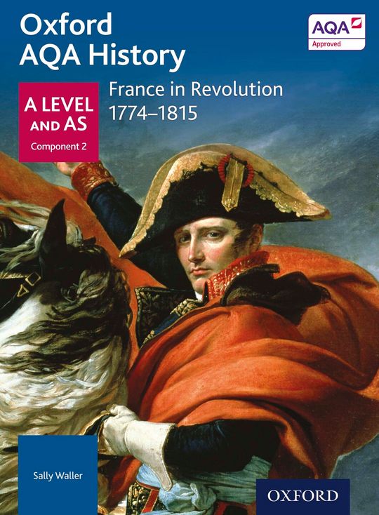 Oxford AQA History: A Level and AS Component 2: France in Revolution 1774-1815