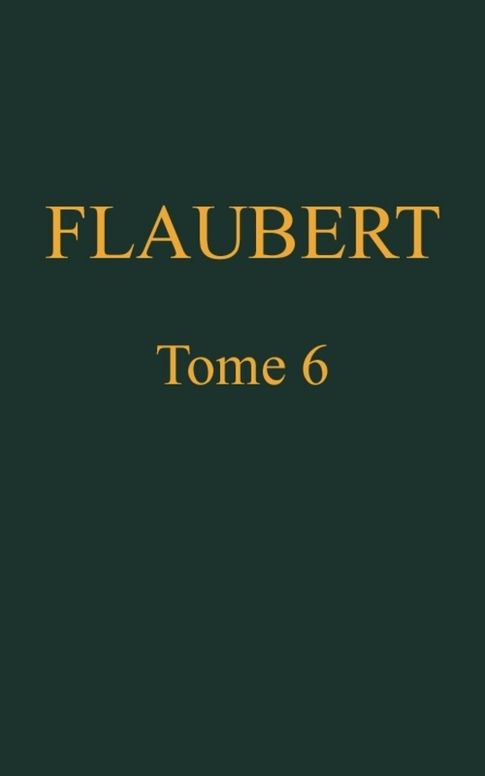 OEuvres complètes de Gustave Flaubert, tome 6