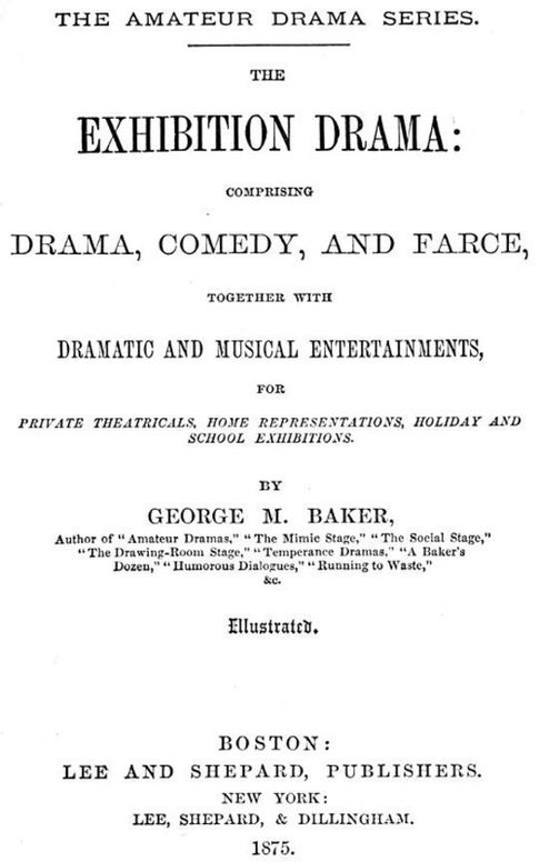 The Exhibition Drama Comprising Drama, Comedy, and Farce, Together with Dramatic and Musical Entertainments