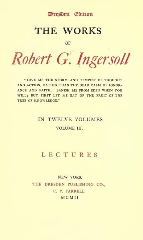 The Works of Robert G. Ingersoll, Vol. 3 (of 12) Dresden Edition—Lectures