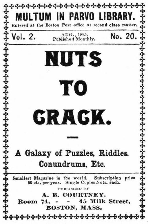 Nuts to crack, Multum in parvo library, v. 2, no. 20, August 1895: A galaxy of puzzles, riddles, conundrums, etc.