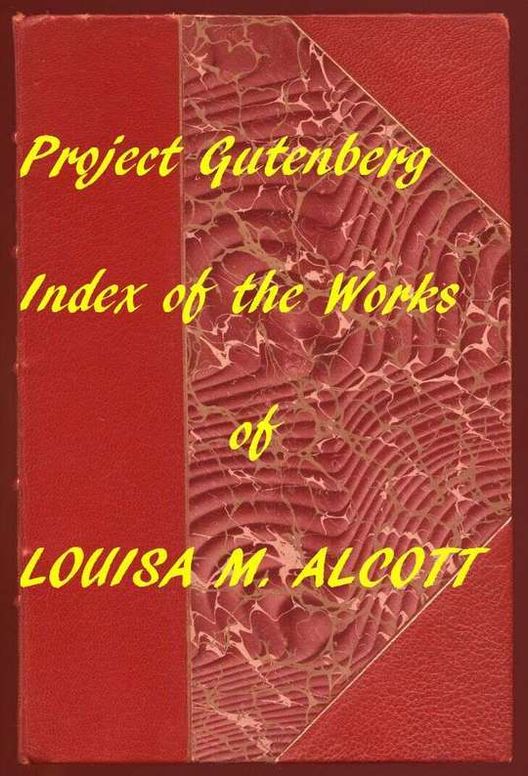 Index of The Project Gutenberg Works of Louisa M. Alcott