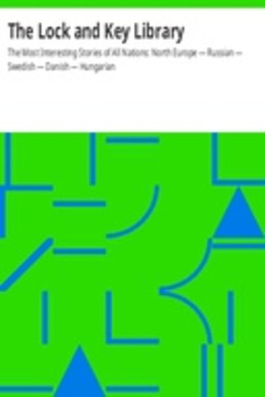 The Lock and Key Library: The Most Interesting Stories of All Nations: North Europe — Russian — Swedish — Danish — Hungarian