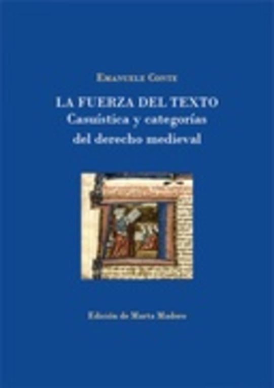 La fuerza del texto. Casuística y categorías del derecho medieval