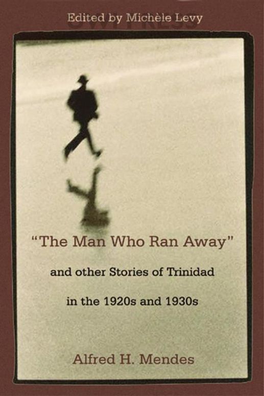 The Man Who Ran Away” and other Stories of Trinidad in the 1920s and 1930s