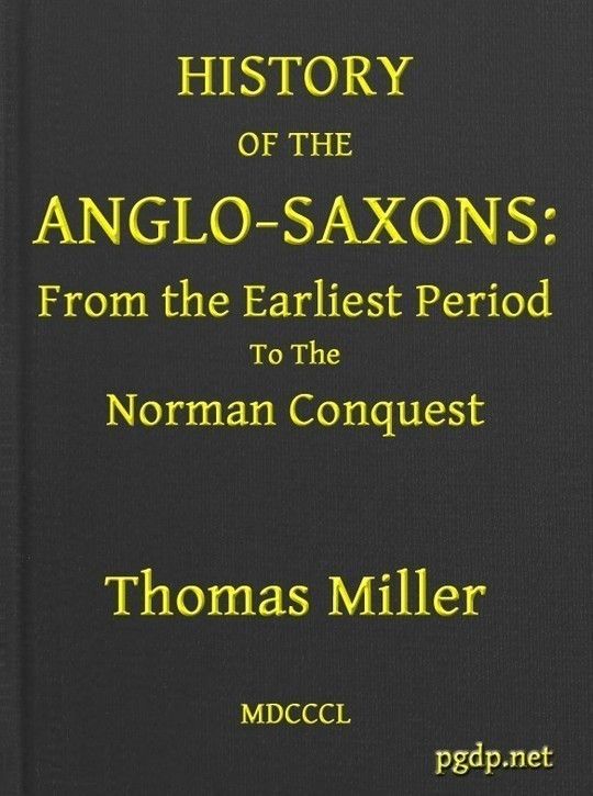 History of the Anglo-Saxons From the Earliest Period to the Norman Conquest; Second Edition