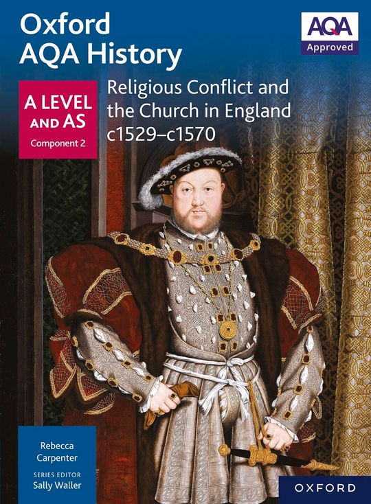 Oxford AQA History: A Level and AS Component 2: Religious Conflict and the Church in England c1529-c1570