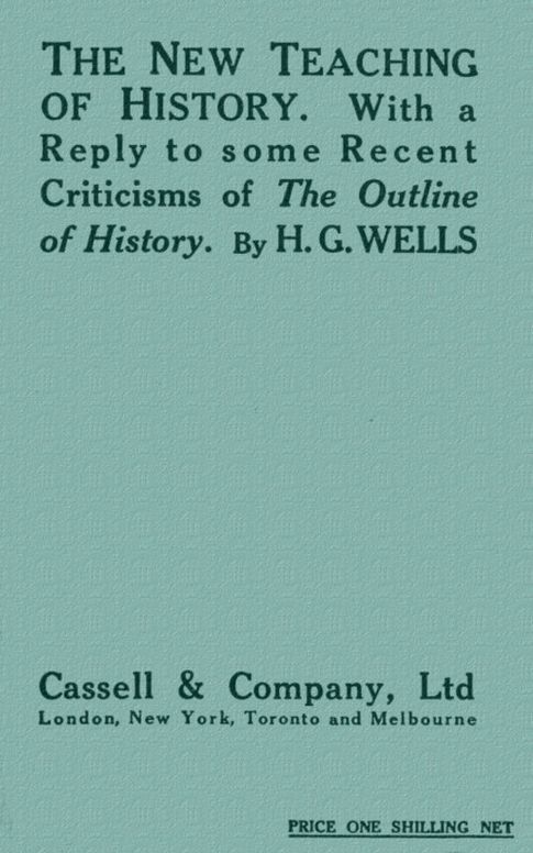 The New Teaching of History
With a reply to some recent criticisms of the outline of history