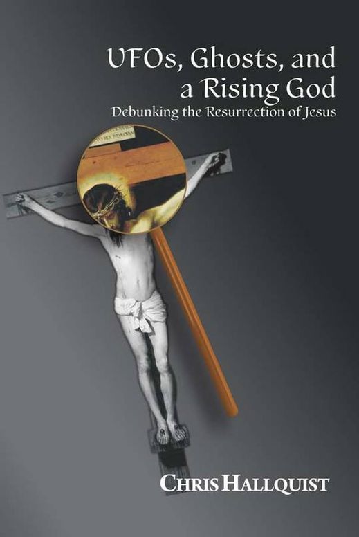 UFOs, Ghosts, and a Rising God: Debunking the Resurrection of Jesus