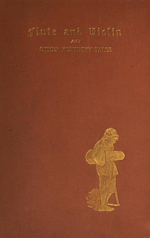 Flute and Violin and other Kentucky Tales and Romances
