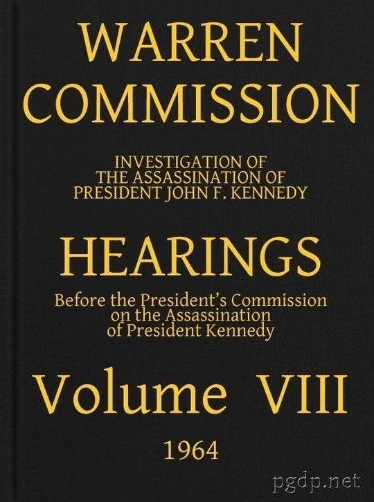 Warren Commission (8 of 26): Hearings Vol. VIII (of 15)