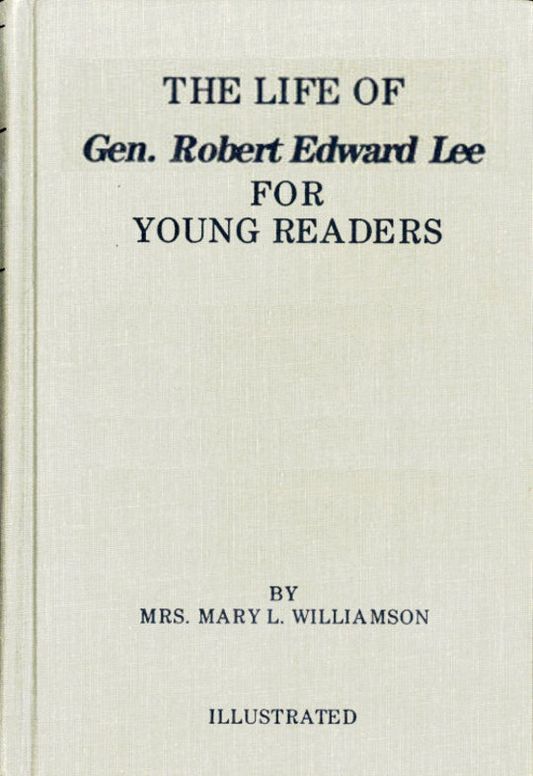 The Life of Gen. Robert E. Lee, For Children