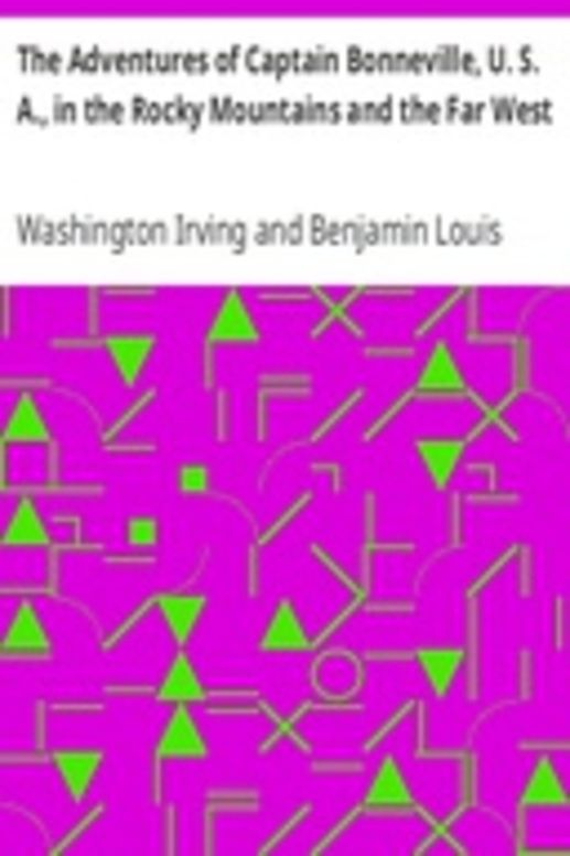 The Adventures of Captain Bonneville, U. S. A., in the Rocky Mountains and the Far West
