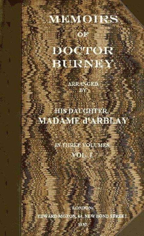 Memoirs of Doctor Burney (Vol. 1 of 3) / Arranged from his own manuscripts, from family papers, and / from personal recollections by his daughter, Madame d'Arblay