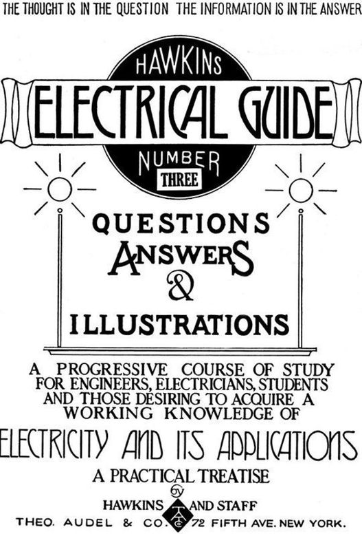 Hawkins Electrical Guide v. 3 (of 10) Questions, Answers, & Illustrations, A progressive course of study for engineers, electricians, students and those desiring to a