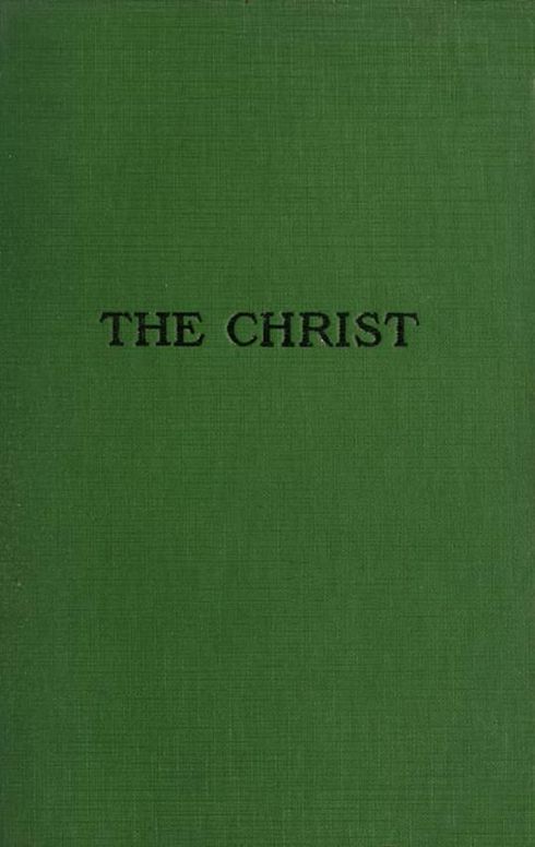 The Christ A Critical Review and Analysis of the Evidences of his Existence