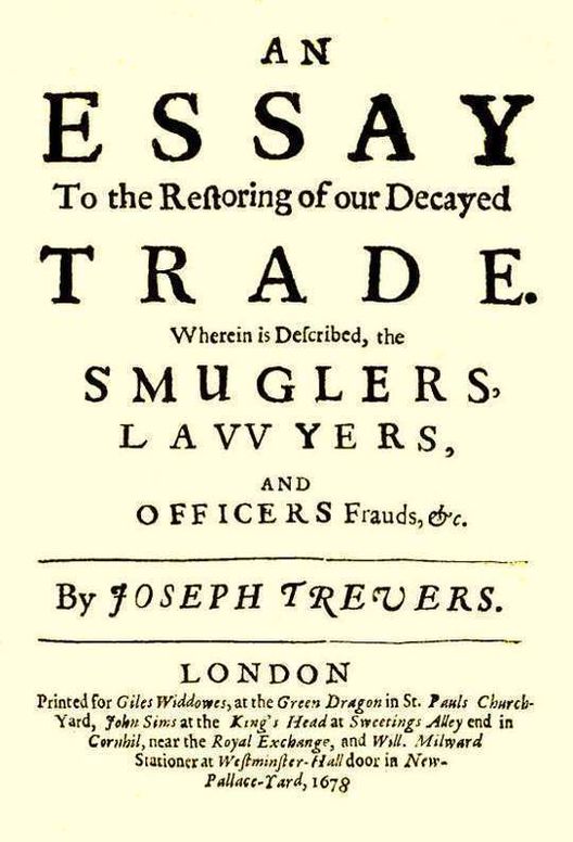 An Essay to the Restoring of our Decayed Trade. Wherein is Described, the Smuglers, Lawyers, and Officers Frauds &c.