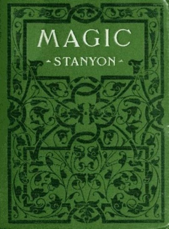 Magic In which are given clear and concise explanations of all the well-known illusions as well as many new ones.