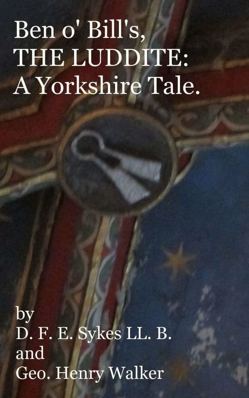 Ben o' Bill's, The Luddite
A Yorkshire Tale