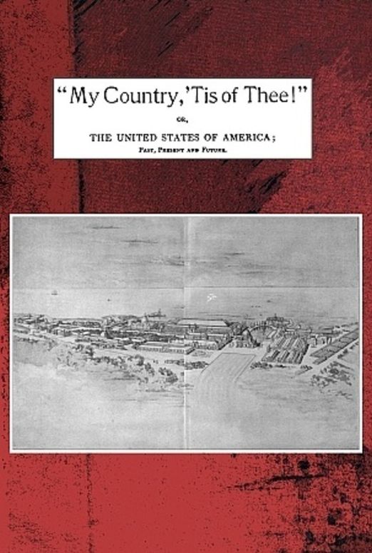 My country, 'tis of thee! The United States of America; past, present and future.