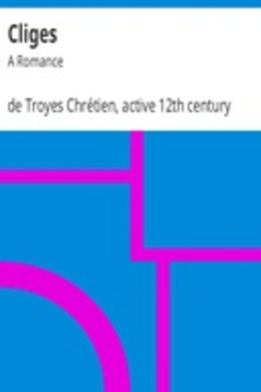 Cliges: A Romance
