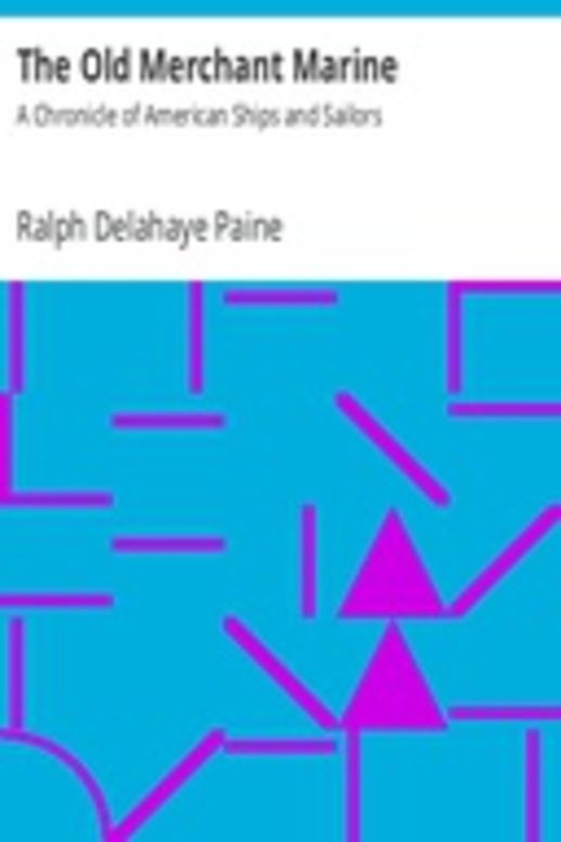 The Old Merchant Marine: A Chronicle of American Ships and Sailors