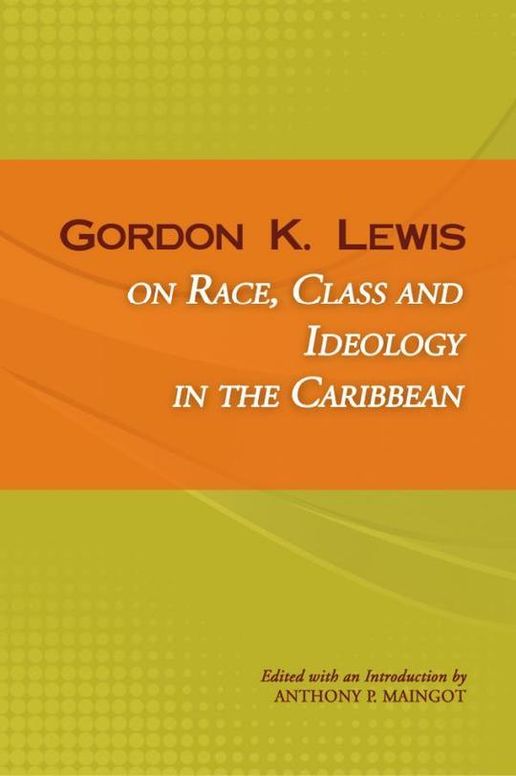 Gordon K. Lewis on Race, Class and Ideology in the Caribbean