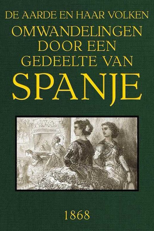 Omwandelingen door een gedeelte van Spanje: De Aarde en haar volken, 1868
